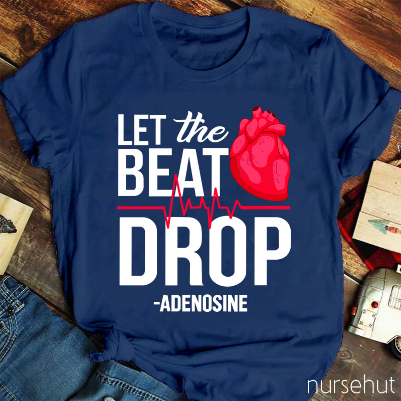 Let The Beat Drop Adenosine Nurse T-Shirt