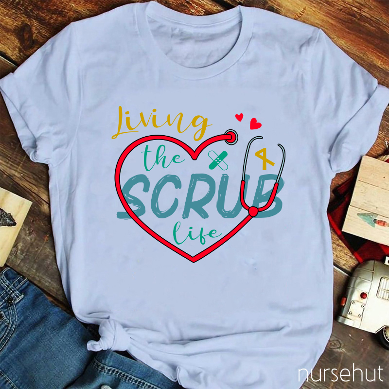 Living The Scrub Life Nurse T-Shirt