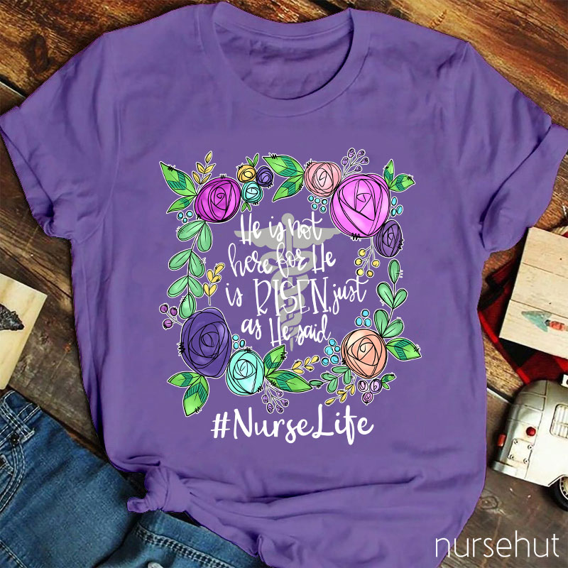 He Is Not Here For He Is Risen Just As He Said Nurse T-Shirt