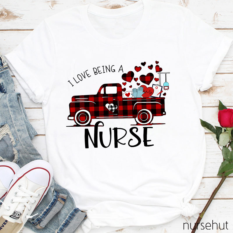 I Love Being A Nurse T-Shirt