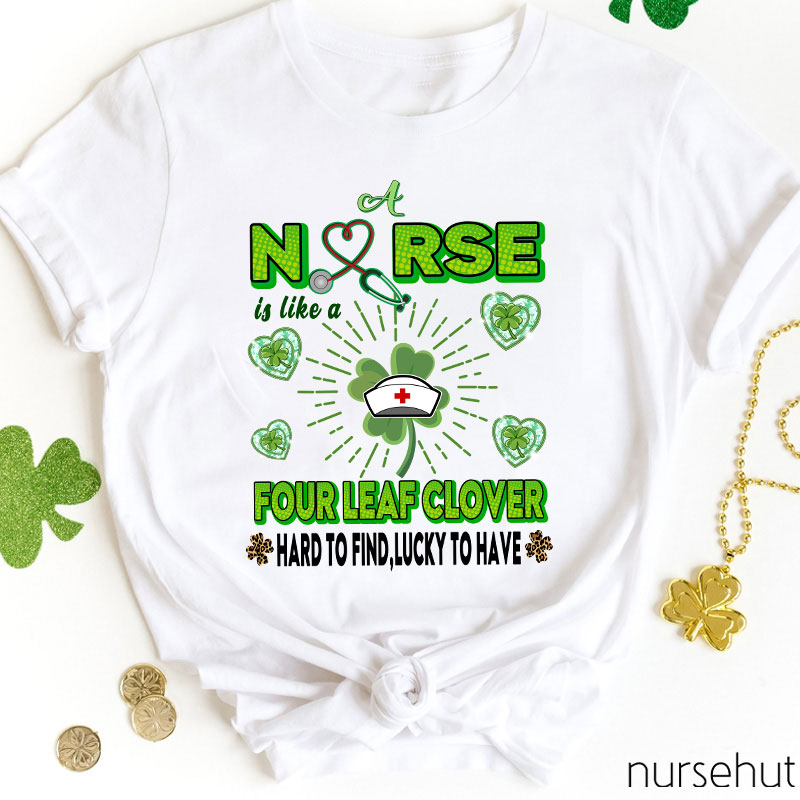Nurse Is Like A Four Leaf Clover Nurse T-Shirt
