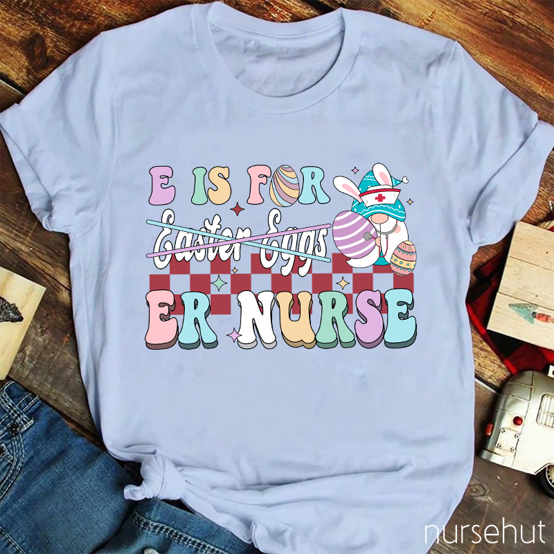 E Is For ER Nurse T-Shirt