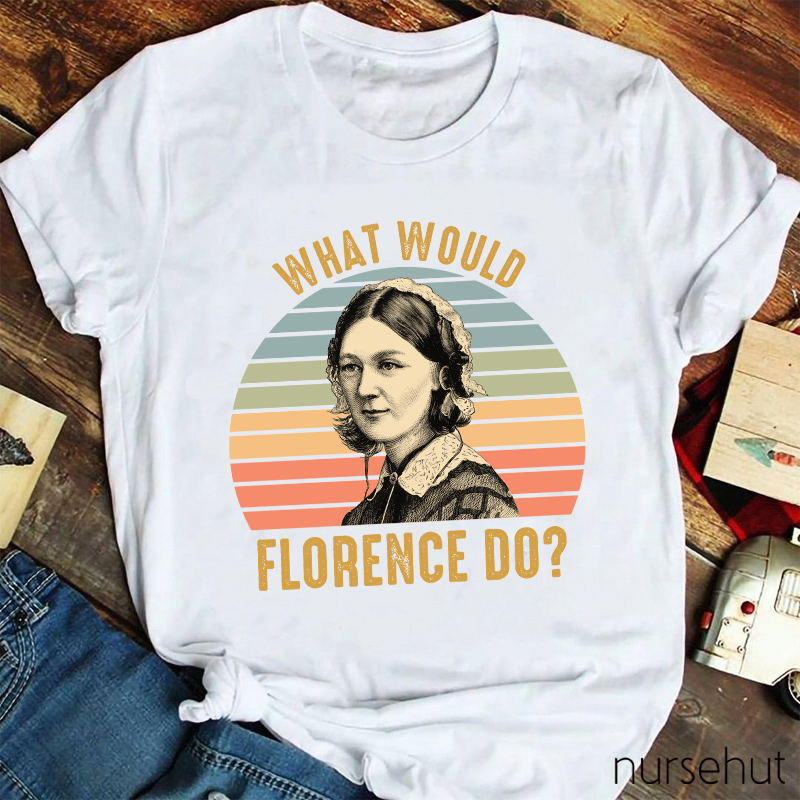 What Would Florence Do Nurse T-Shirt
