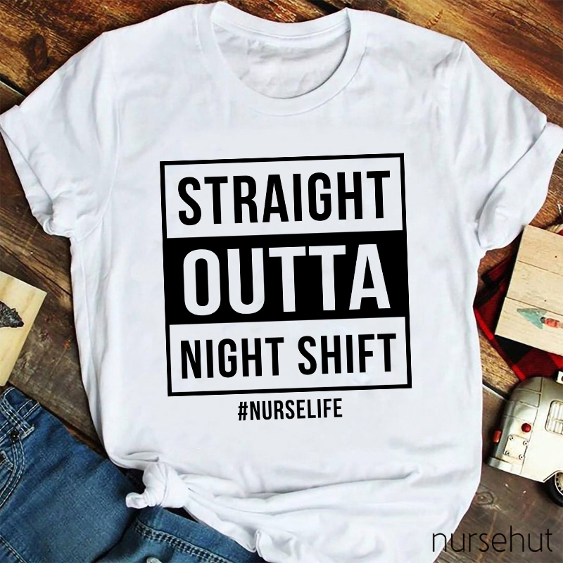Straight Outta Night Shift Nurse T-Shirt