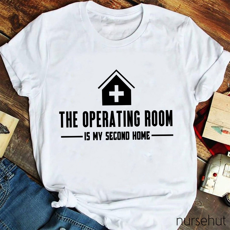 The Operating Room Is My Second Home Nurse T-Shirt