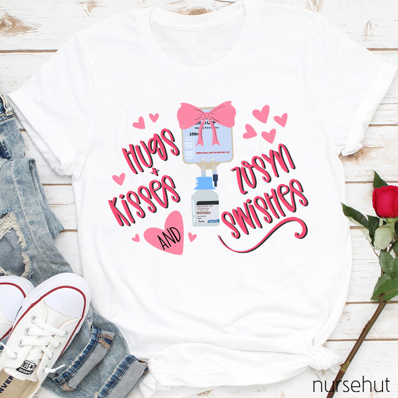 Hugs Kisses And Zosyn Swishes Nurse T-Shirt