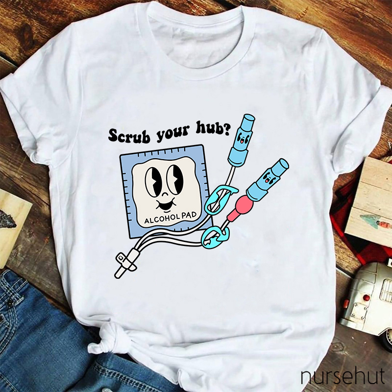 Scrub Your Hub Nurse T-Shirt