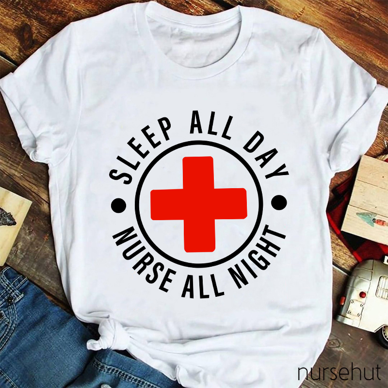 Nurse All Night Sleep All Day Nurse T-Shirt