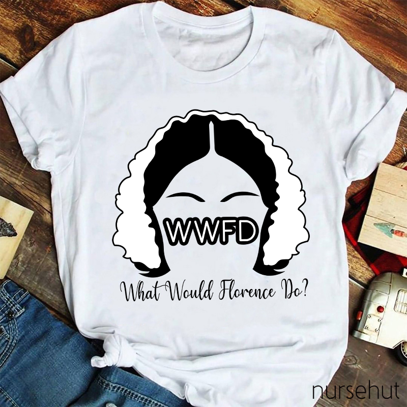 WWFD What Would Florence Do Nurse T-Shirt