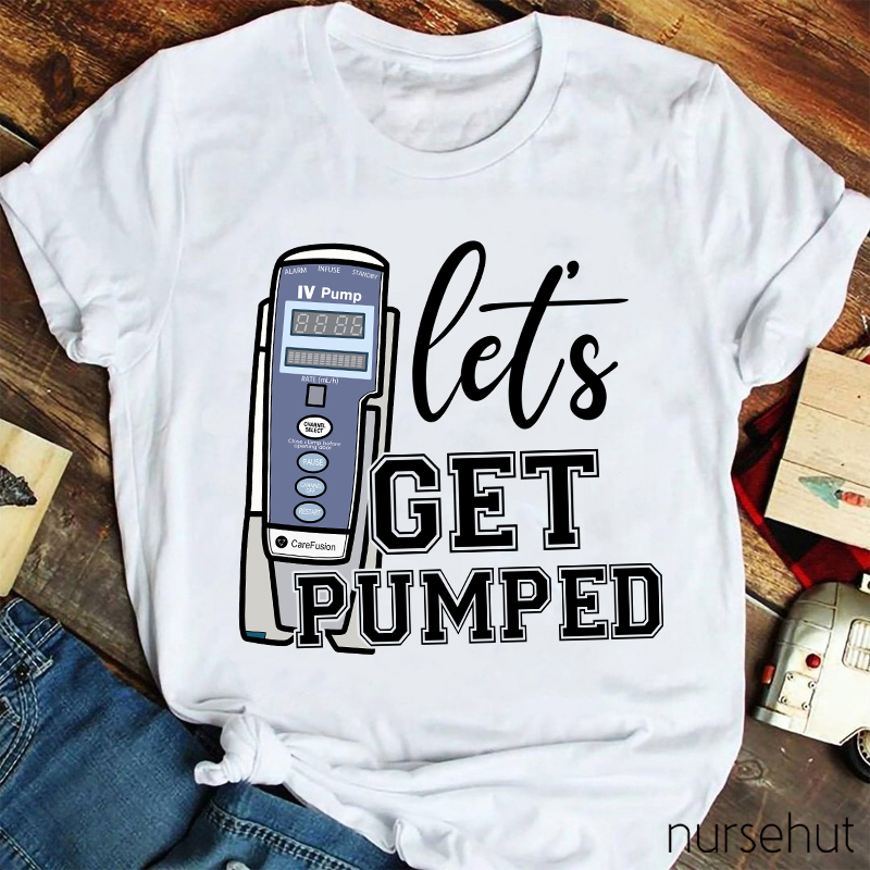 Let's Get Pumped Nurse T-Shirt