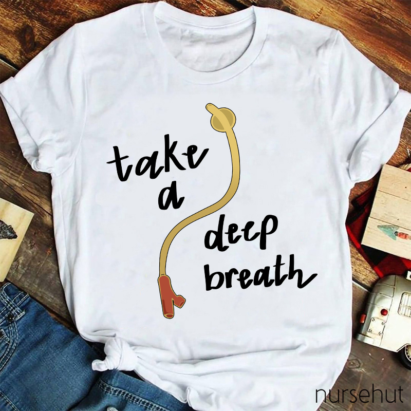 Take A Deep Breath Nurse T-Shirt