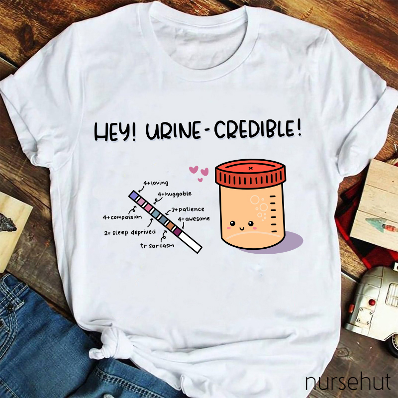 Hey Urine-Credible Nurse T-Shirt