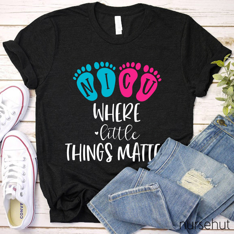 NICU Where Little Things Matter Nurse T-Shirt
