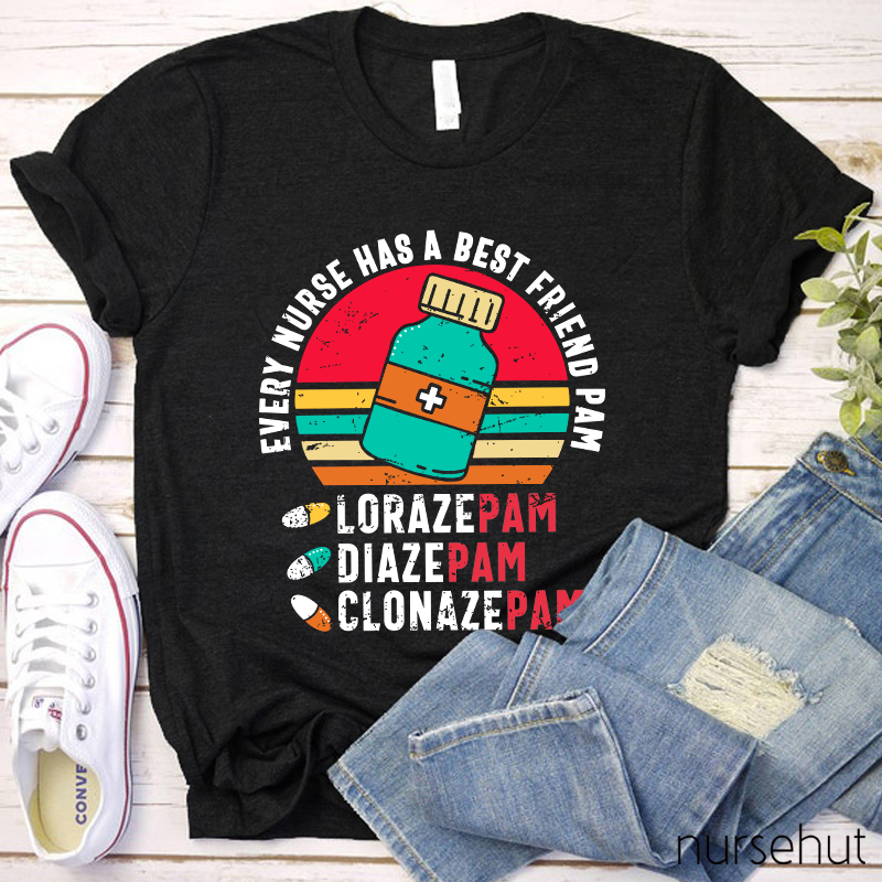 Every Nurse Has A Best Friend Pam Nurse T-Shirt