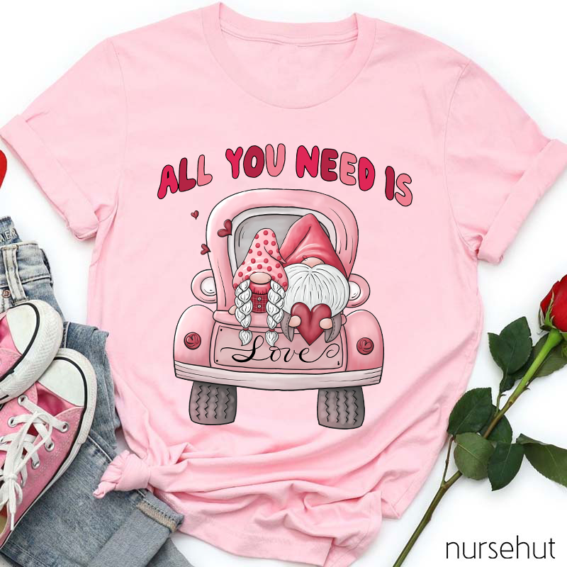All You Need Is Love Nurse T-Shirt