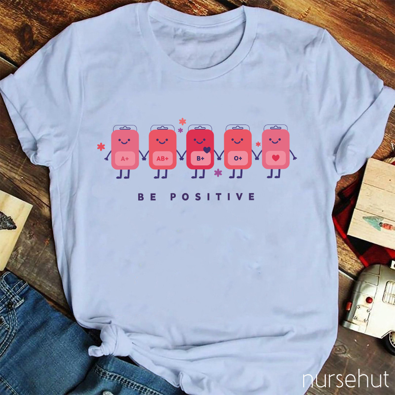 Be Positive Nurse T-shirt