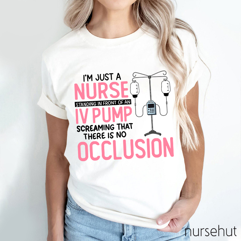 I'm Just A Nurse Standing In Front Of An IV Pump Nurse T-Shirt
