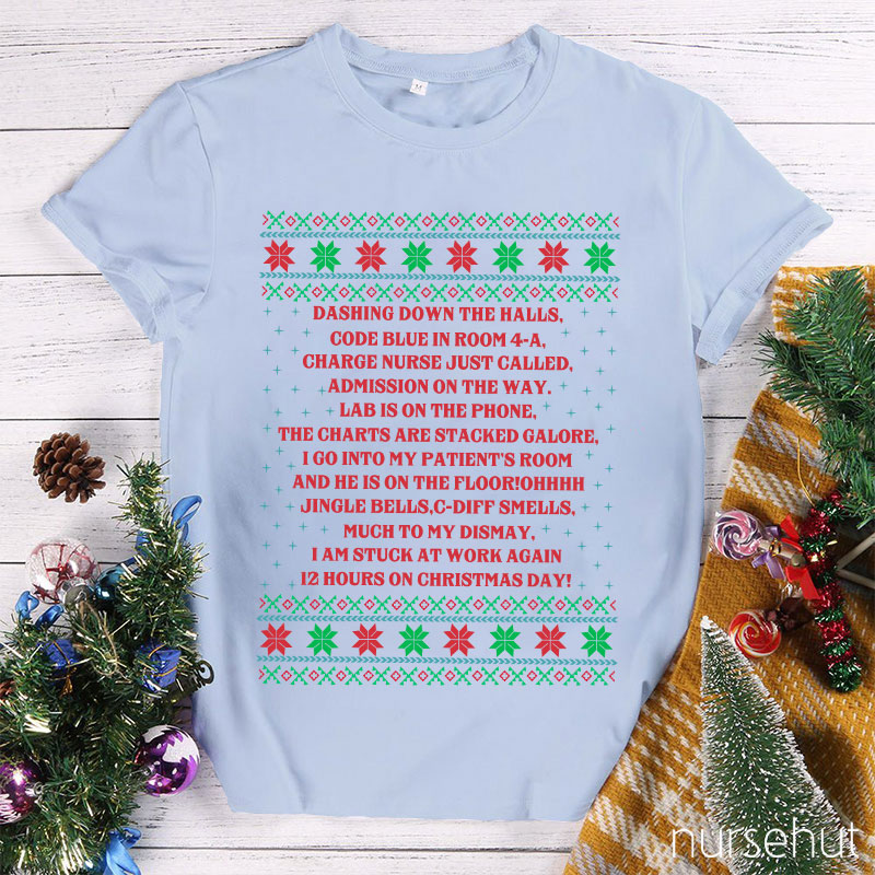 Dashing Down The Halls 12 Hours On Christmas Day Nurse T-Shirt