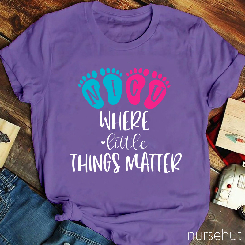 NICU Where Little Things Matter Nurse T-Shirt