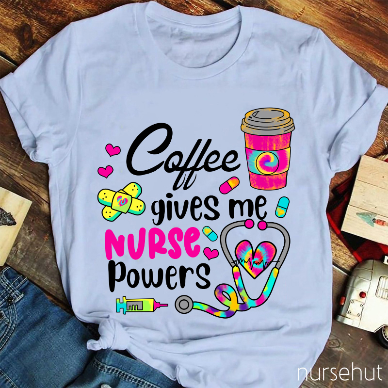 Coffee Gives Me Nurse Powers Nurse T-Shirt
