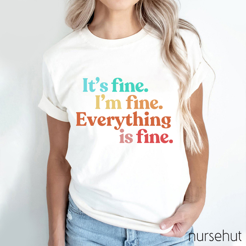 It's Fine I'm Fine Everythhing Is Fine Nurse T-Shirt