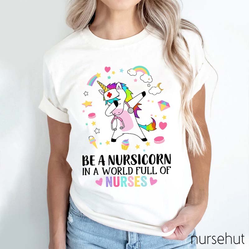 Be A Nursicorn In A World Full Of Nurses Nurse T-Shirt