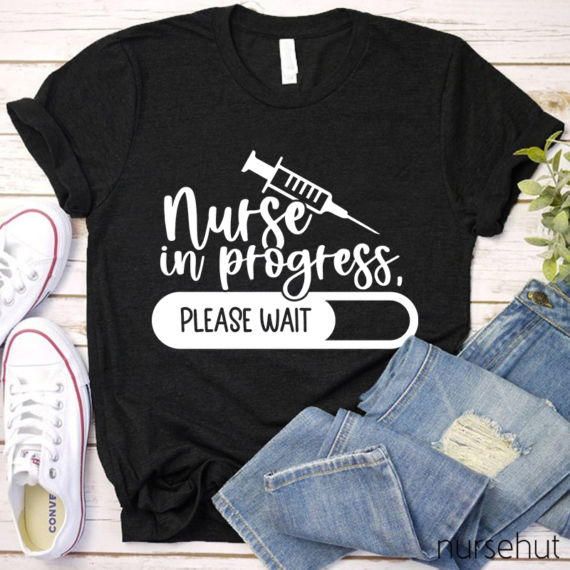 Nurse In Progress Please Wait Nurse T-Shirt
