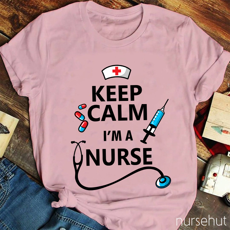 Keep Calm I'm A Nurse T-Shirt