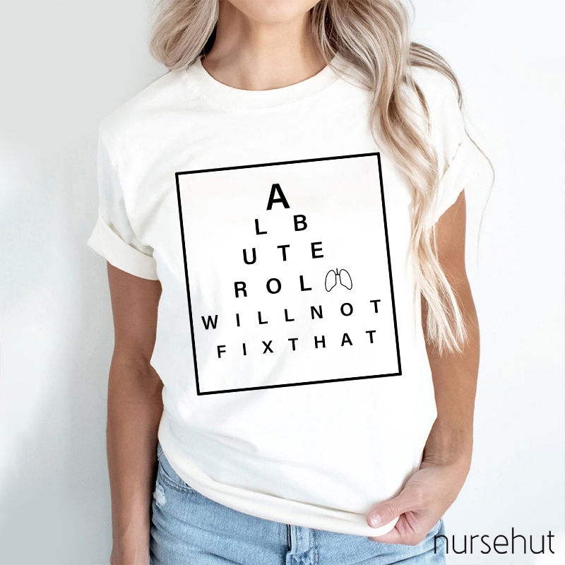 Respiratory Therapist Albuterol Will Not Fix That Nurse T-Shirt