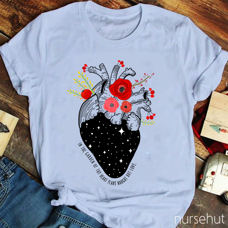 In The Garden Of Thy Heart Plant Naught But Love Nurse T-Shirt