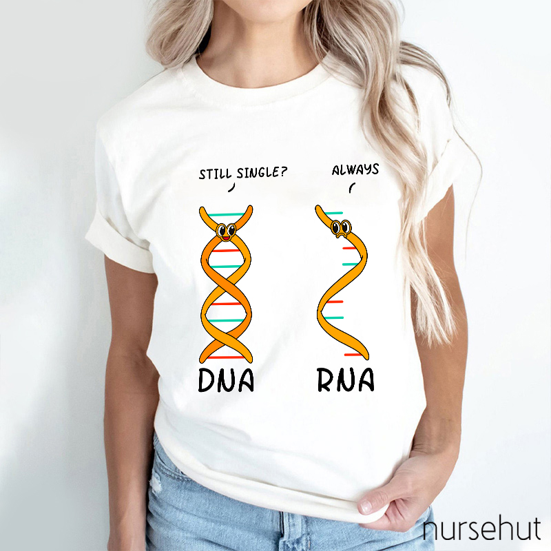 DNA Asking RNA Always Single Nurse T-Shirt
