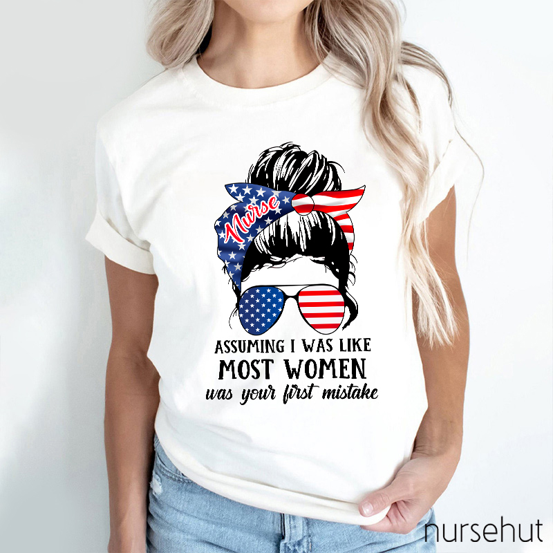 Assuming I Was Like Most Women Nurse T-Shirt