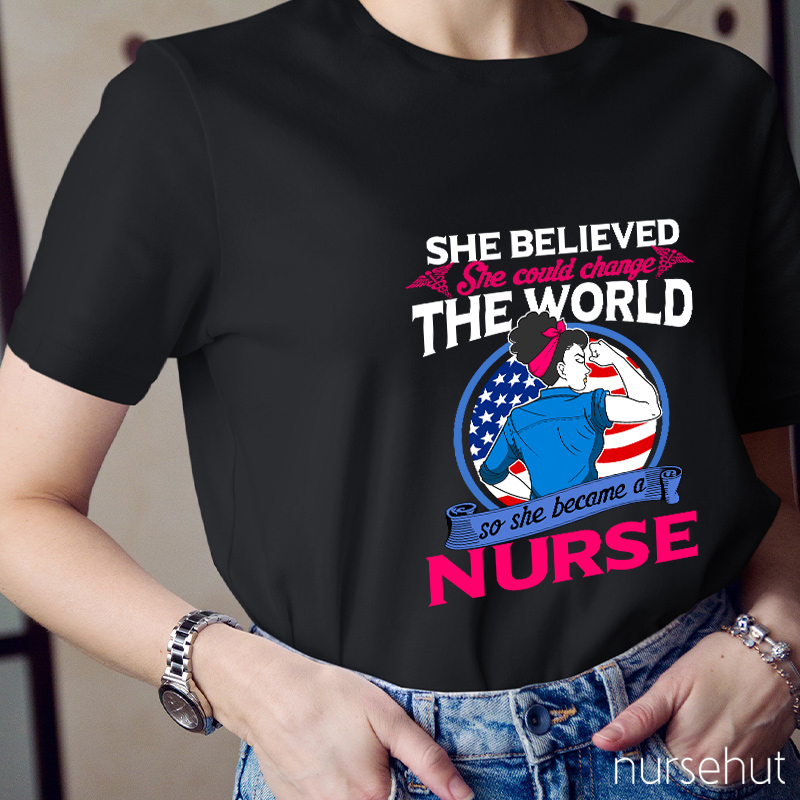 She Believed She Could Change The World Nurse T-Shirt