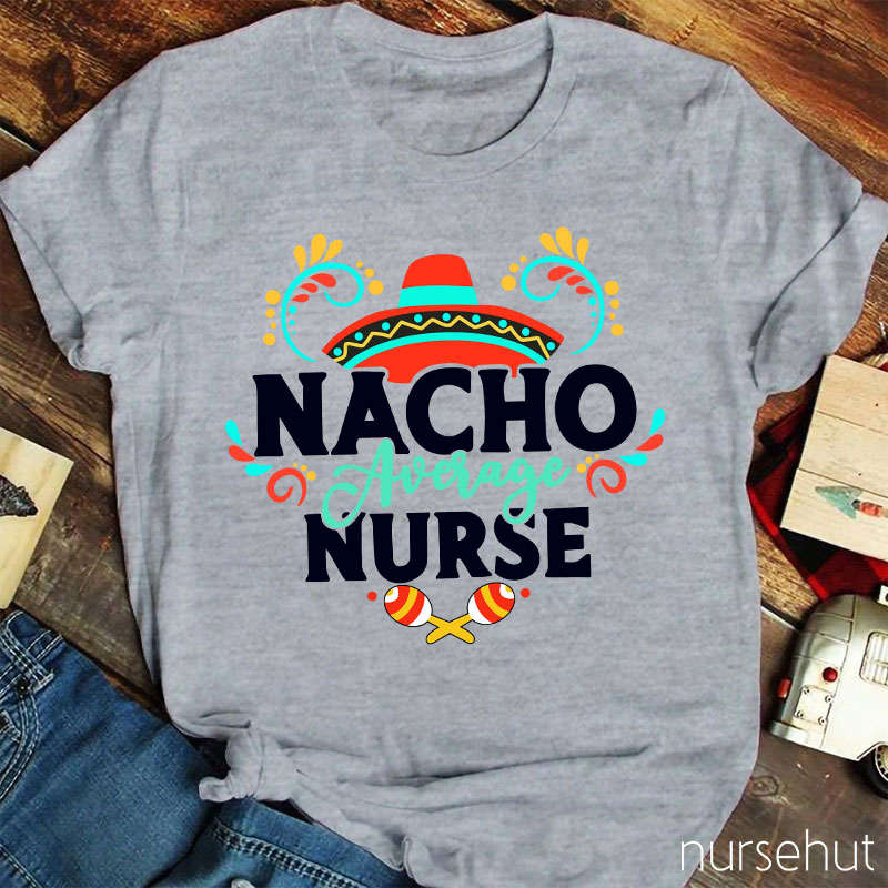 Nacho Average Nurse T-Shirt