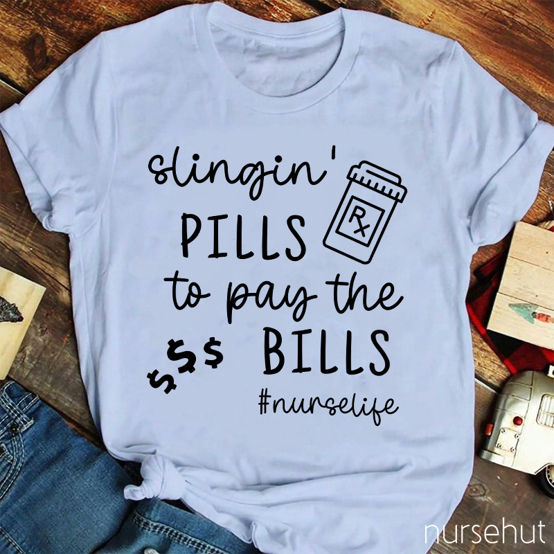 Slingin' Pills To Pay The Bills Nurse T-Shirt