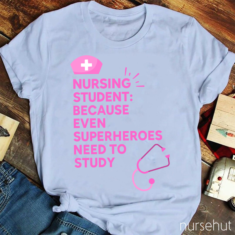 Nursing Student Because Even Superheroes Need To Study Nurse T-Shirt
