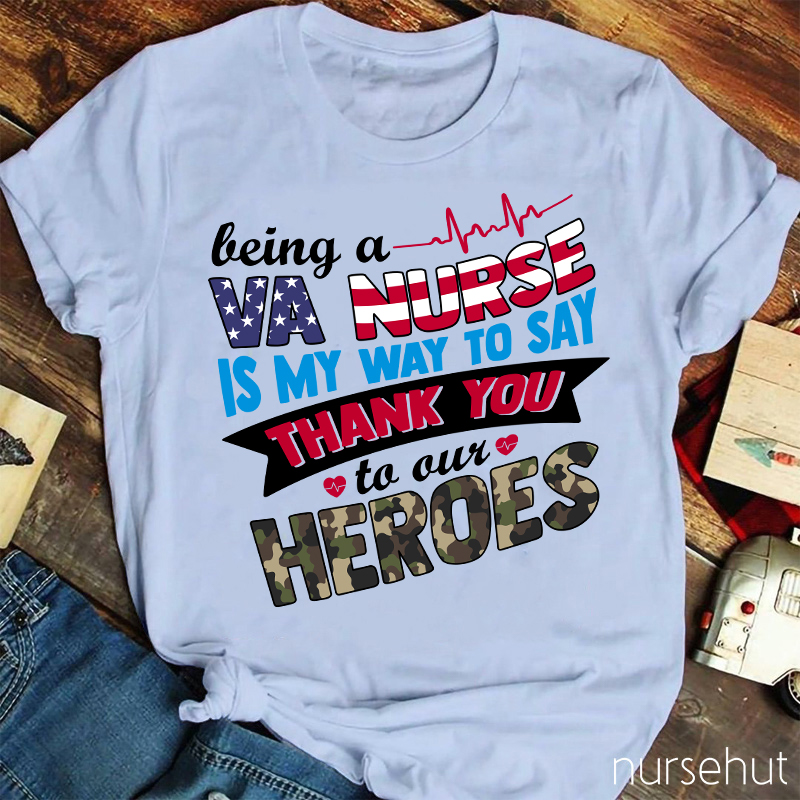 Being A VA  Nurse Is My Way To Say Thank You To Out Heroes Nurse T-Shirt