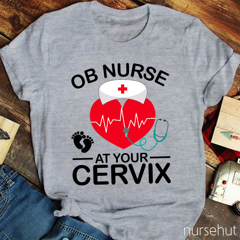 OB Nurse At Your Cervix Nurse T-Shirt