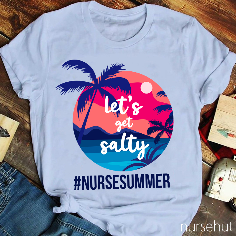 Let's Get Salty Nurse Summer Nurse T-Shirt