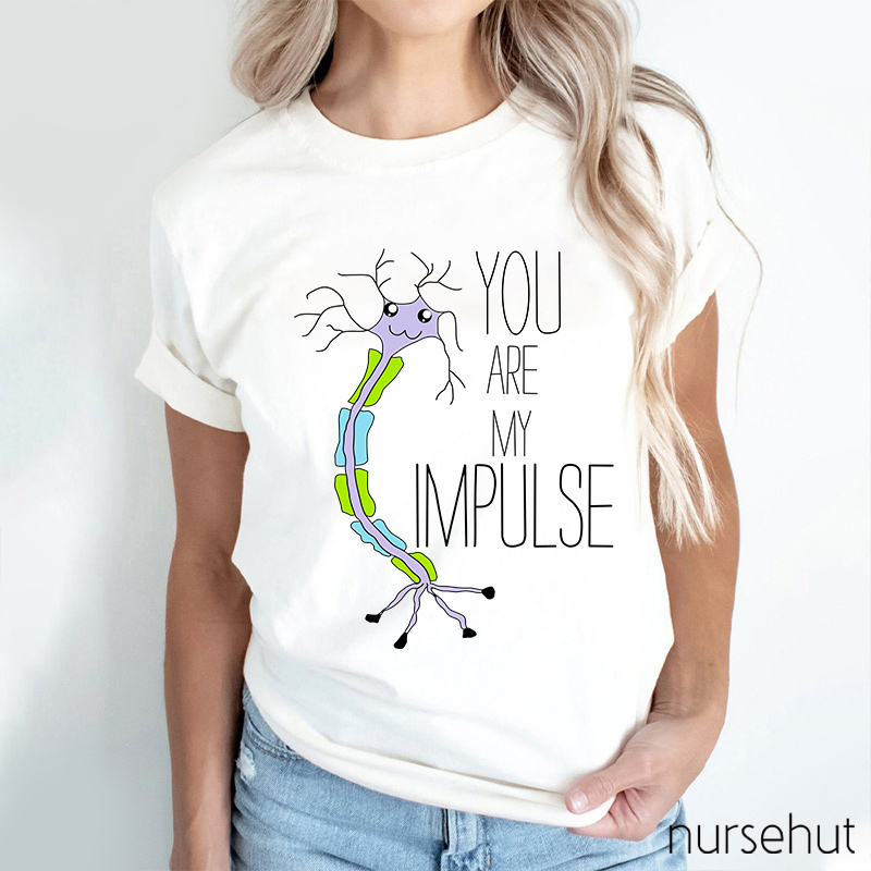 You Are My Impulse Nurse T-Shirt