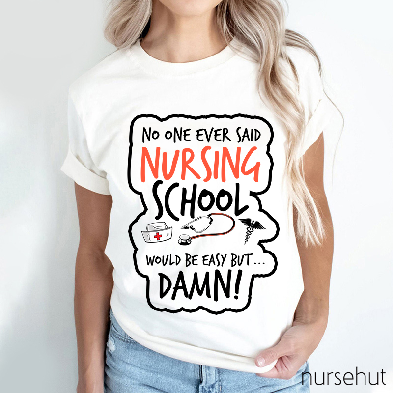No One Ever Said Nursing School Would Be Easy But Nurse T-Shirt