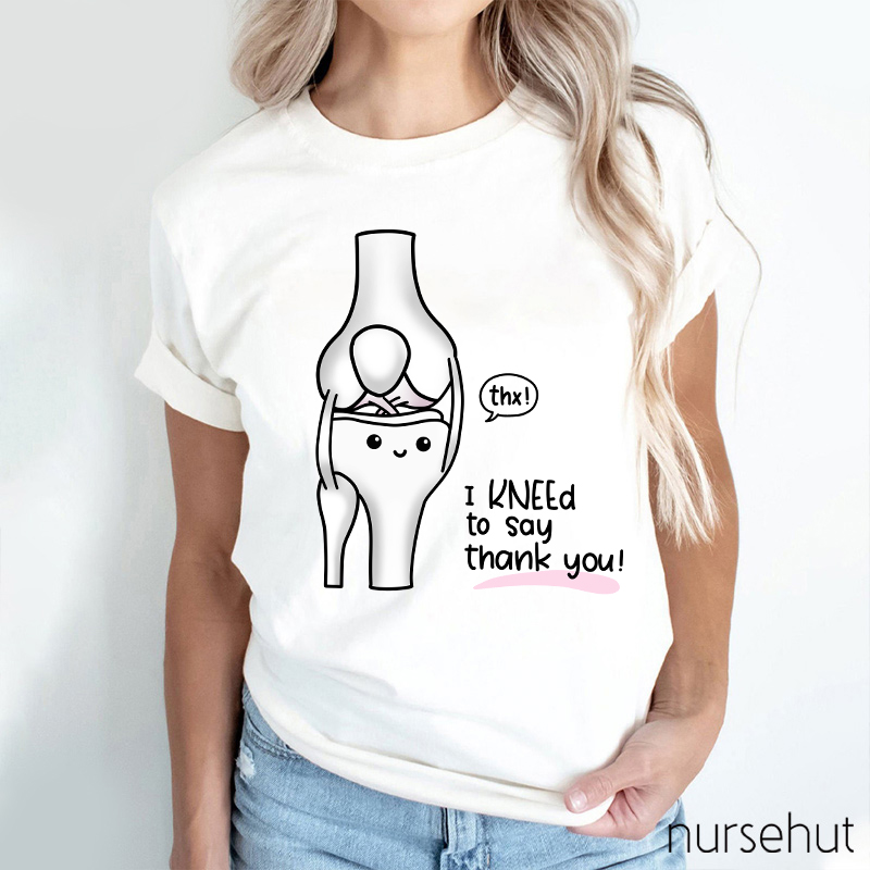 Thx I Kneed To Say Thank You Nurse T-Shirt