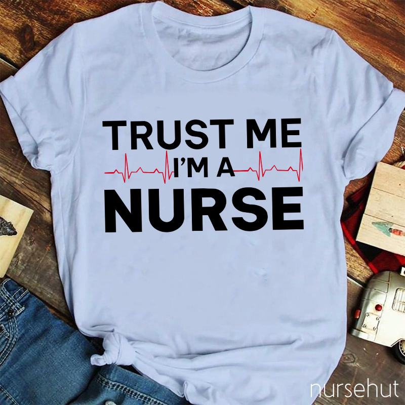 Trust Me I'm A Nurse T-Shirt