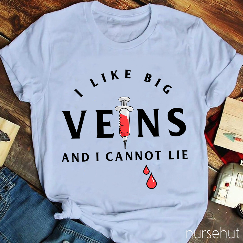 I Love Big Veins And I Cannot Lie Nurse T-Shirt