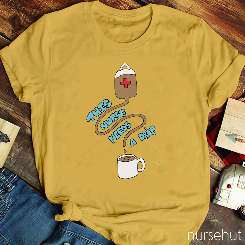 This Nurse Needs A Drip Nurse T-Shirt