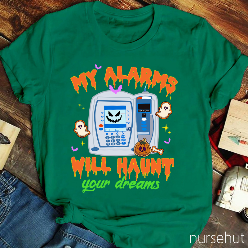 My Alarms Will Haunt Your Dream Nurse T-Shirt