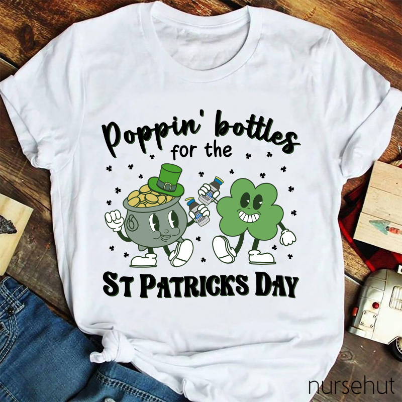 Poppin' Bottels For The St Patricks Day Nurse T-Shirt