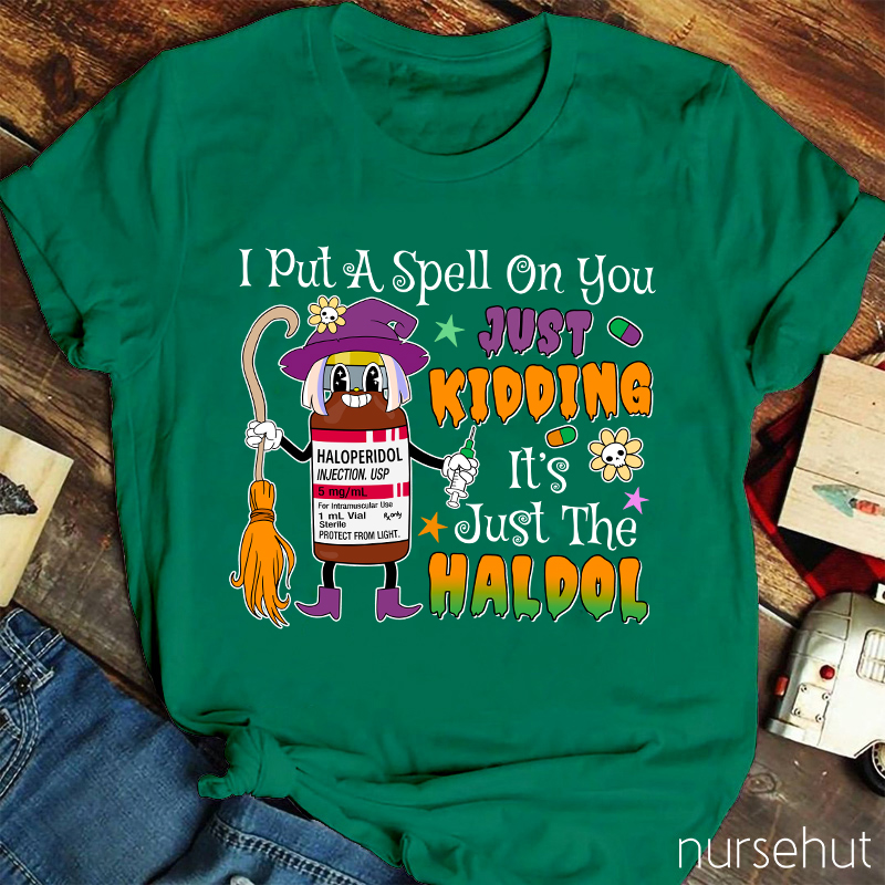 I Put A Spell On You Just Kidding  Nurse T-Shirt
