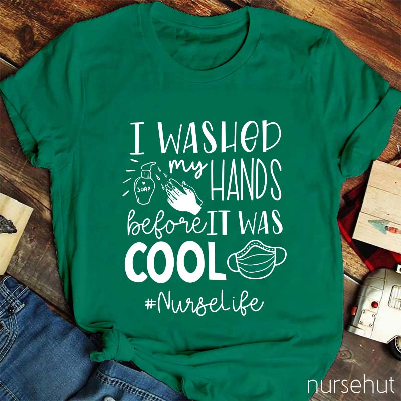 I Washed My Hands Before It Was Cool Nurse T-Shirt