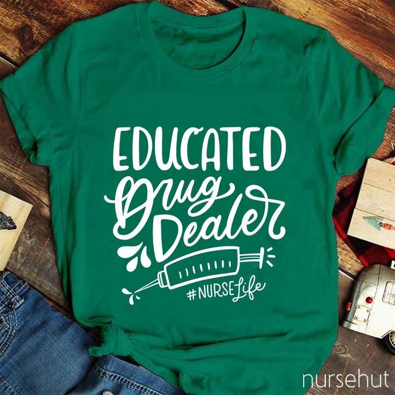 Educated Drug Dealer Nurse T-Shirt